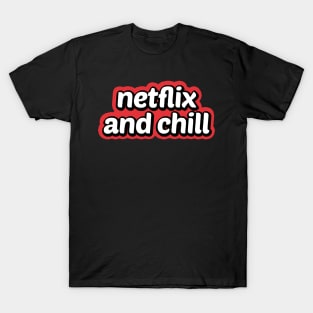 Netflix And Chill T-Shirt